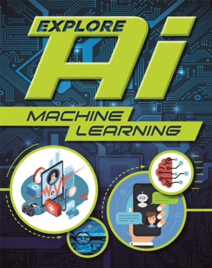 Explore AI: Machine Learning, Sonya Newland - Paperback - 9781526315137