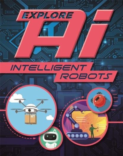 Explore AI: Intelligent Robots, Sonya Newland - Paperback - 9781526315151