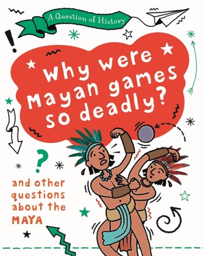 A Question of History: Why were Maya games so deadly? And other questions about the Maya, Tim Cooke - Paperback - 9781526315298