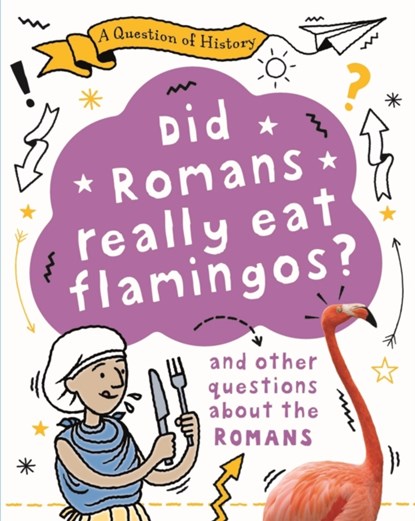 A Question of History: Did Romans really eat flamingos? And other questions about the Romans, Tim Cooke - Paperback - 9781526315335