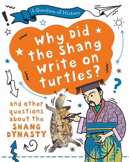 A Question of History: Why did the Shang write on turtles? And other questions about the Shang Dynasty, Tim Cooke - Paperback - 9781526315373