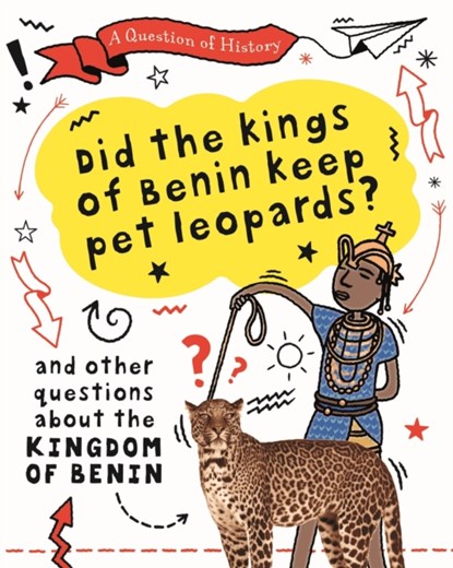 A Question of History: Did the kings of Benin keep pet leopards? And other questions about the kingdom of Benin, Tim Cooke - Paperback - 9781526315397