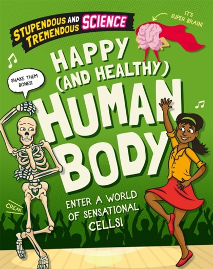 Stupendous and Tremendous Science: Happy and Healthy Human Body, Claudia Martin - Gebonden - 9781526315465
