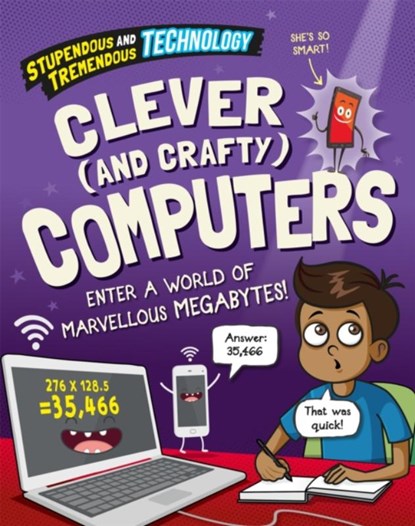 Stupendous and Tremendous Technology: Clever and Crafty Computers, Claudia Martin - Paperback - 9781526316141
