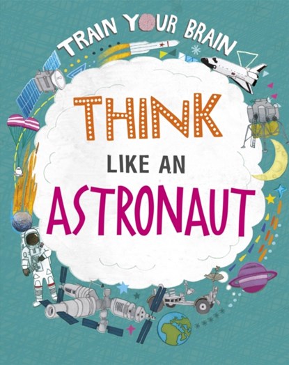 Train Your Brain: Think Like an Astronaut, Alex Woolf - Paperback - 9781526316592