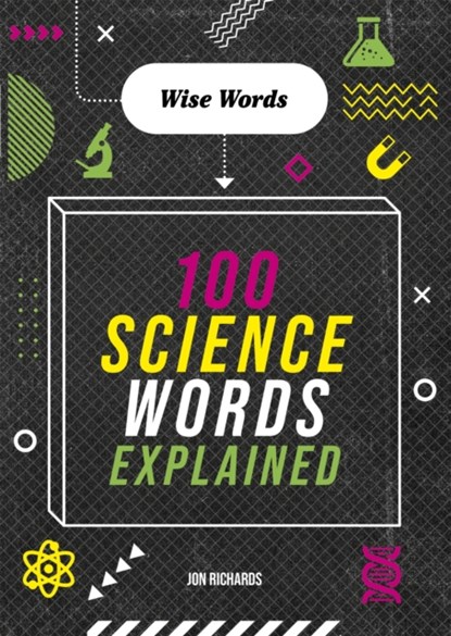 Wise Words: 100 Science Words Explained, Jon Richards - Gebonden - 9781526316691