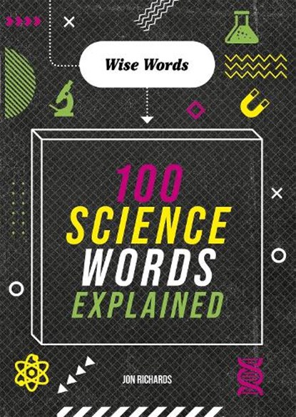 Wise Words: 100 Science Words Explained, Jon Richards - Paperback - 9781526316707