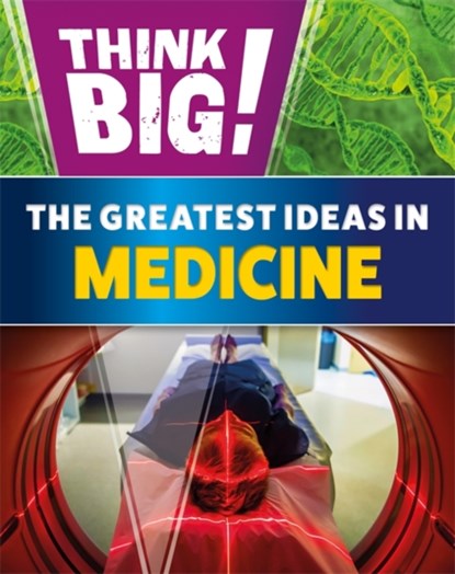 Think Big!: The Greatest Ideas in Medicine, Sonya Newland - Gebonden - 9781526316752