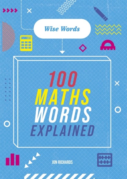 Wise Words: 100 Maths Words Explained, Jon Richards - Gebonden - 9781526317049