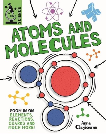 Tiny Science: Atoms and Molecules, Anna Claybourne - Gebonden - 9781526317919
