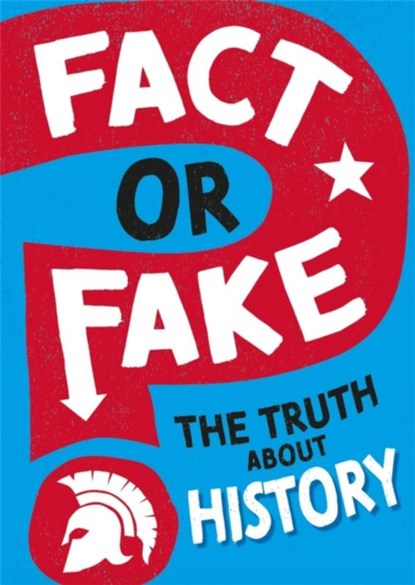 Fact or Fake?: The Truth About History, Sonya Newland - Paperback - 9781526318473