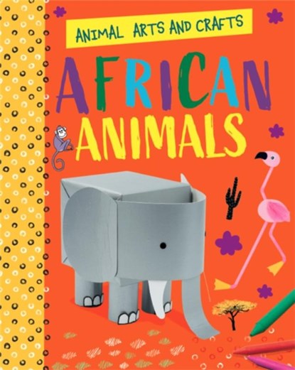 Animal Arts and Crafts: African Animals, Annalees Lim - Gebonden - 9781526320698