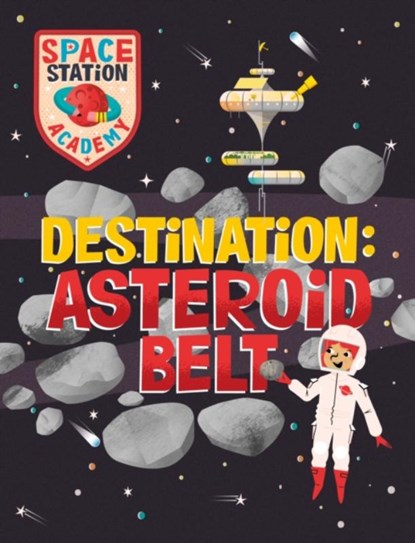 Space Station Academy: Destination Asteroid Belt, SPRAY,  Sally - Paperback - 9781526320742