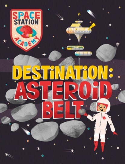 Space Station Academy: Destination Asteroid Belt, Sally Spray - Paperback - 9781526320742