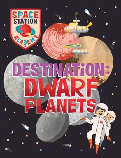 Space Station Academy: Destination Dwarf Planets, Sally Spray - Gebonden - 9781526320759