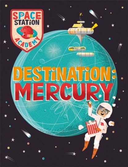 Space Station Academy: Destination Mercury, Sally Spray - Gebonden - 9781526320810
