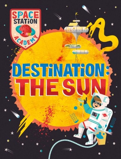 Space Station Academy: Destination The Sun, Sally Spray - Gebonden - 9781526320902