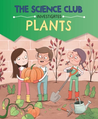 The Science Club Investigates: Plants, Mary Auld - Gebonden - 9781526321589