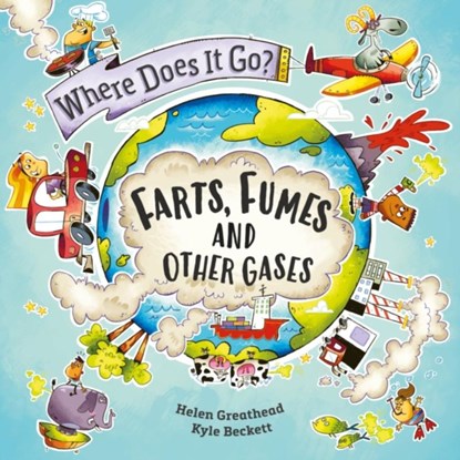Where Does It Go?: Farts, Fumes and Other Gases, Helen Greathead - Gebonden - 9781526322388