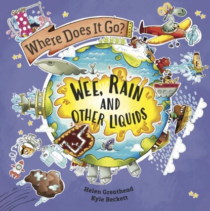 Where Does It Go?: Wee, Rain and Other Liquids, Helen Greathead - Paperback - 9781526322678