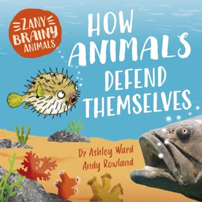Zany Brainy Animals: How Animals Defend Themselves, Ashley Ward - Paperback - 9781526323408