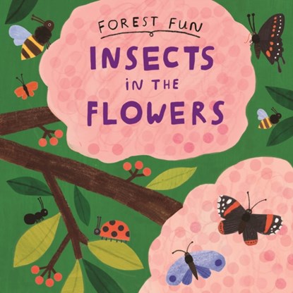 Forest Fun: Insects in the Flowers, Susie Williams - Gebonden - 9781526323514