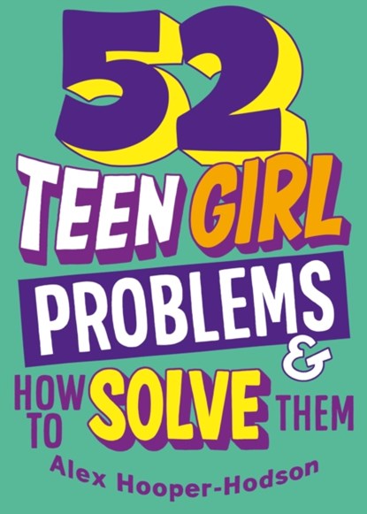 Problem Solved: 52 Teen Girl Problems & How To Solve Them, Alex Hooper-Hodson - Paperback - 9781526323927