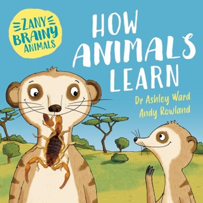 Zany Brainy Animals: How Animals Learn, Ashley Ward - Gebonden - 9781526323934