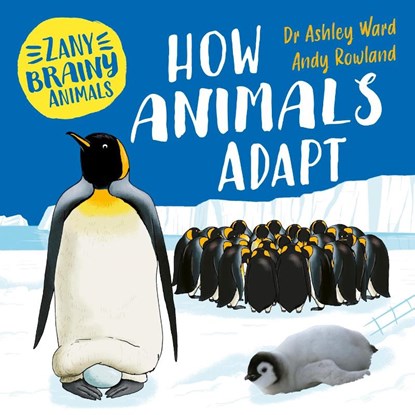 Zany Brainy Animals: How Animals Adapt, Ashley Ward - Gebonden - 9781526323965