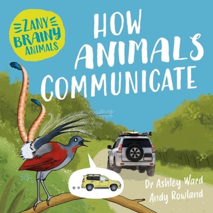 Zany Brainy Animals: How Animals Communicate, Ashley Ward - Gebonden - 9781526323972