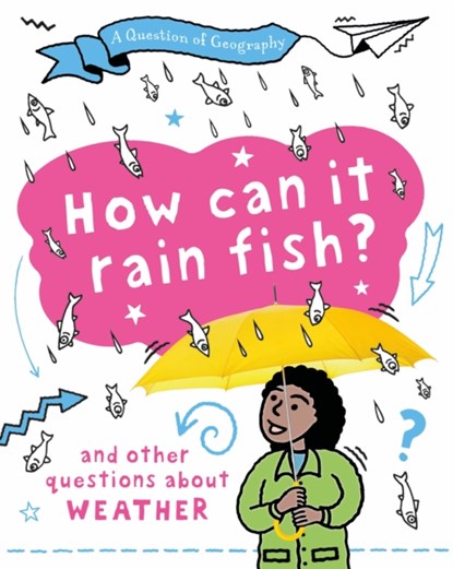 A Question of Geography: How Can it Rain Fish?, Clive Gifford - Gebonden - 9781526325914