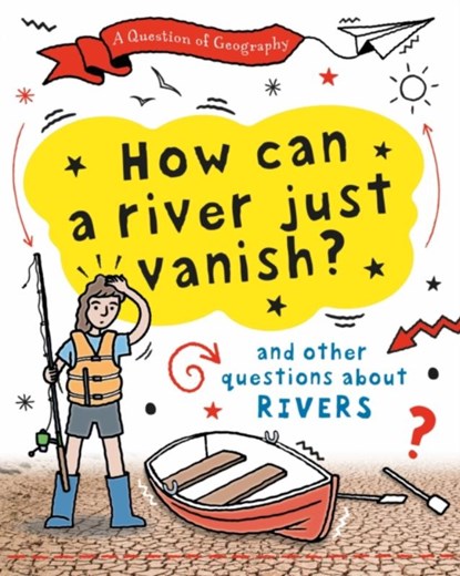 A Question of Geography: How Can a River Just Vanish?, Clive Gifford - Gebonden - 9781526325952