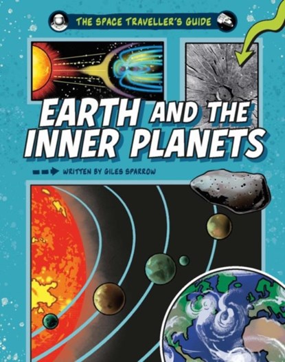 The Space Traveller's Guide: Earth and the Inner Planets, Giles Sparrow - Gebonden - 9781526328175