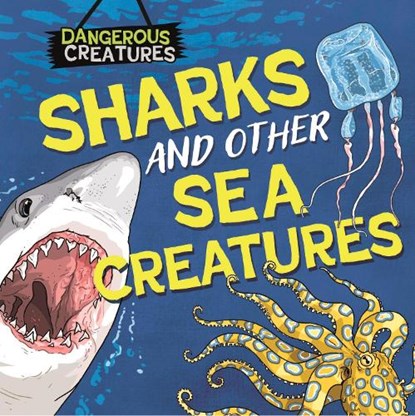 Dangerous Creatures: Sharks and Other Sea Creatures, Lynn Huggins-Cooper - Gebonden - 9781526328434