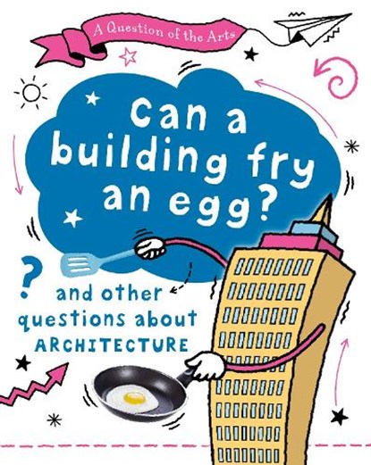 A Question of the Arts: Can a Building Fry an Egg? (and other questions about architecture), Mary Auld - Gebonden - 9781526329752