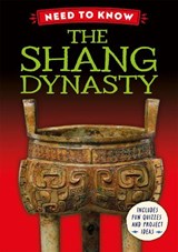 Need to Know: The Shang Dynasty - Izzi Howell - 9781526331342