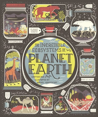 The Incredible Ecosystems of Planet Earth, Rachel Ignotofsky - Gebonden Gebonden - 9781526361745