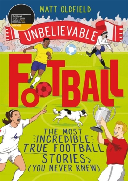 The Most Incredible True Football Stories (You Never Knew), Matt Oldfield - Paperback - 9781526362445