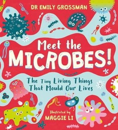 Meet the Microbes!, Dr Emily Grossman - Ebook - 9781526363701
