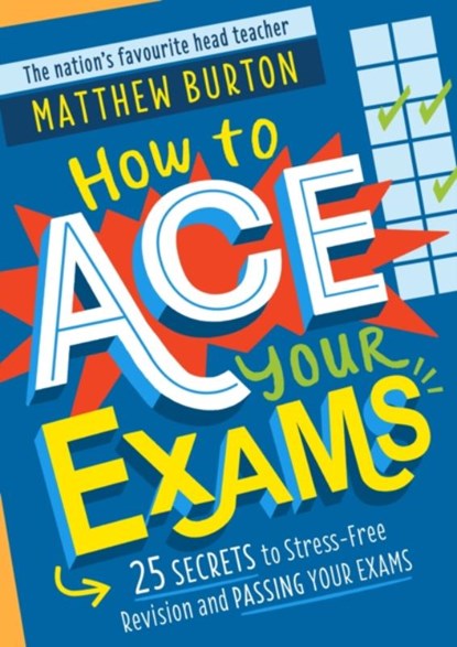 How to Ace Your Exams, Matthew Burton - Paperback - 9781526364081