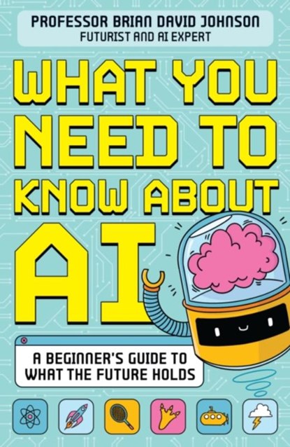 What You Need to Know About AI, Brian David Johnson - Paperback - 9781526366788