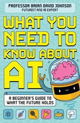 What You Need to Know About AI - Brian David Johnson - 9781526366788