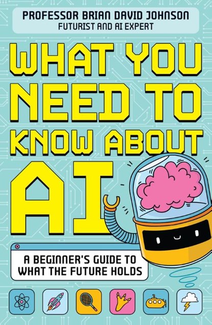 What You Need to Know About AI, Brian David Johnson - Paperback - 9781526366788