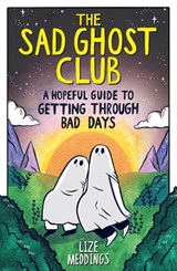 The Sad Ghost Club: A Hopeful Guide to Getting Through Bad Days - Lize Meddings - 9781526367303