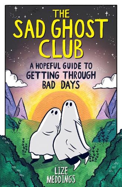 The Sad Ghost Club: A Hopeful Guide to Getting Through Bad Days, Lize Meddings - Paperback - 9781526367303