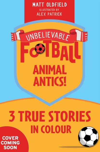 Unbelievable Football Short Colour Stories: Animal Antics!, Matt Oldfield - Paperback - 9781526367518