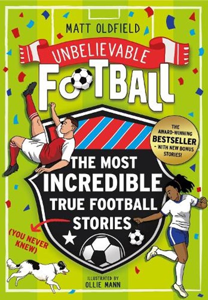 The Most Incredible True Football Stories (You Never Knew) UPDATED WITH NEW BONUS STORIES, Matt Oldfield - Paperback - 9781526368270