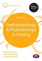 Pathophysiology and Pharmacology in Nursing | Ashelford, Sarah ; Raynsford, Justine ; Taylor, Vanessa | 