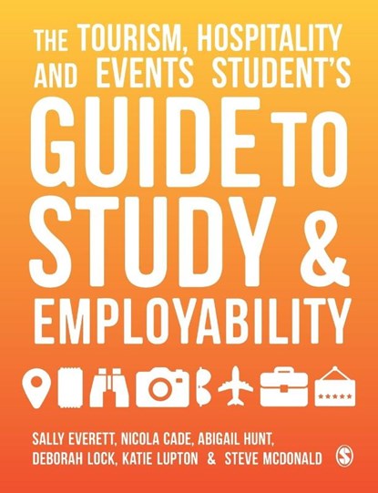 The Tourism, Hospitality and Events Student's Guide to Study and Employability, Sally Everett ; Nicola Cade ; Abigail Hunt ; Deborah Lock - Paperback - 9781526436467