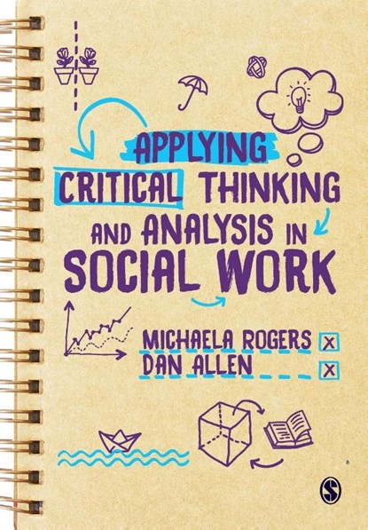 Applying Critical Thinking and Analysis in Social Work, MICHAELA (THE UNIVERSITY OF SHEFFIELD,  UK) Rogers ; Dan (Manchester Metropolitan University) Allen - Paperback - 9781526436580